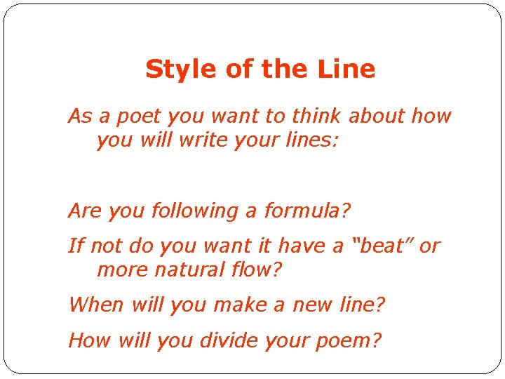 Style of the Line As a poet you want to think about how you