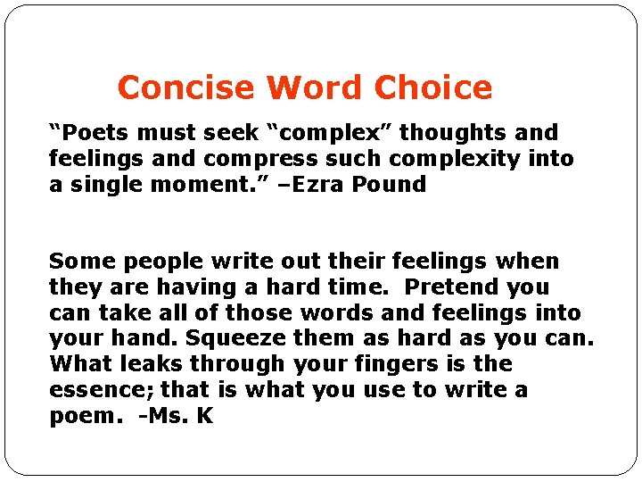 Concise Word Choice “Poets must seek “complex” thoughts and feelings and compress such complexity