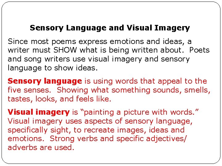 Sensory Language and Visual Imagery Since most poems express emotions and ideas, a writer