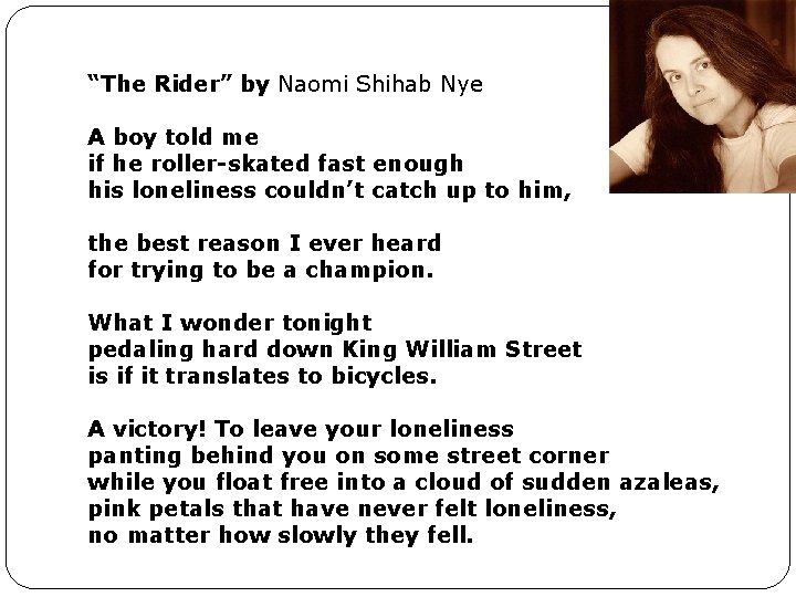 “The Rider” by Naomi Shihab Nye A boy told me if he roller-skated fast