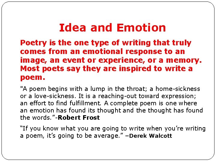 Idea and Emotion Poetry is the one type of writing that truly comes from