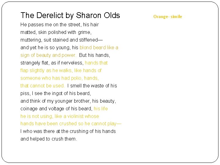 The Derelict by Sharon Olds Orange- simile He passes me on the street, his