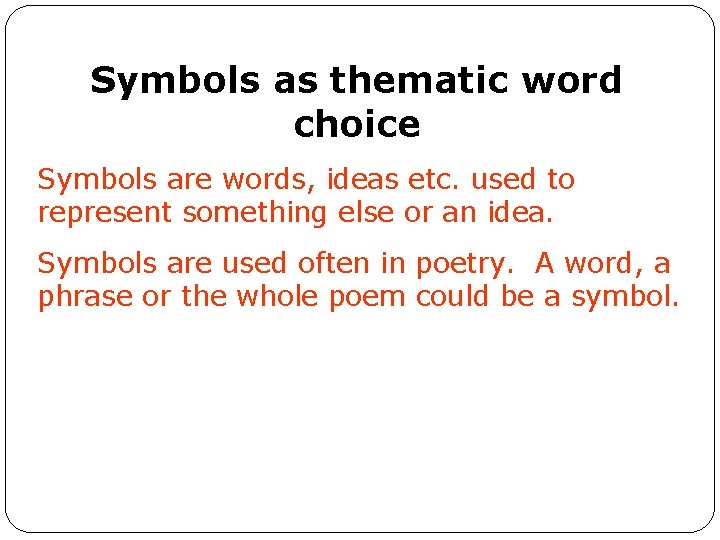 Symbols as thematic word choice Symbols are words, ideas etc. used to represent something