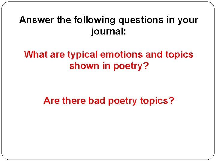 Answer the following questions in your journal: What are typical emotions and topics shown