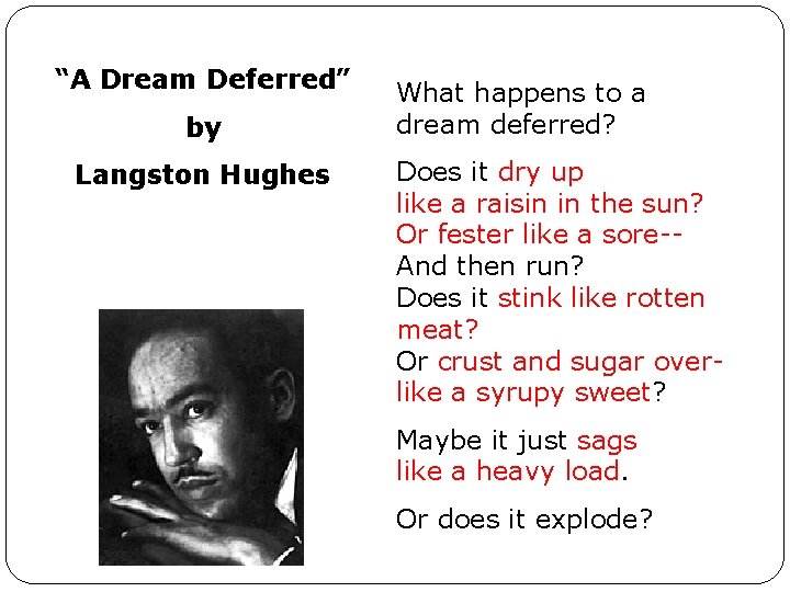 “A Dream Deferred” by Langston Hughes What happens to a dream deferred? Does it
