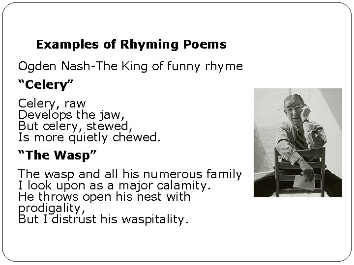 Examples of Rhyming Poems Ogden Nash-The King of funny rhyme “Celery” Celery, raw Develops