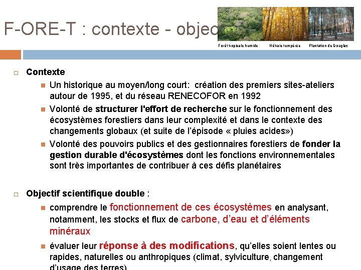 F-ORE-T : contexte - objectifs Forêt tropicale humide Hêtraie tempérée Plantation de Douglas Contexte