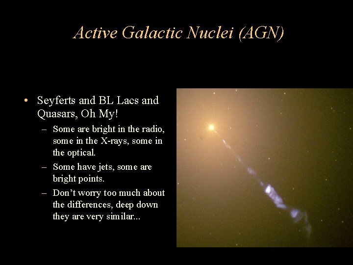 Active Galactic Nuclei (AGN) • Seyferts and BL Lacs and Quasars, Oh My! – Active Galactic Nuclei (AGN) • Seyferts and BL Lacs and Quasars, Oh My! –