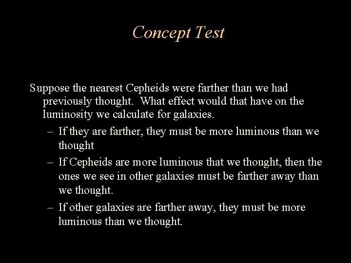 Concept Test Suppose the nearest Cepheids were farther than we had previously thought. What Concept Test Suppose the nearest Cepheids were farther than we had previously thought. What