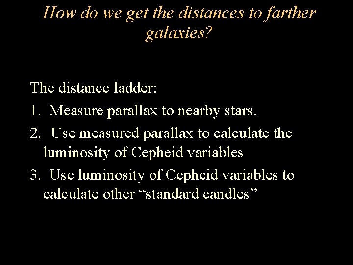 How do we get the distances to farther galaxies? The distance ladder: 1. Measure How do we get the distances to farther galaxies? The distance ladder: 1. Measure