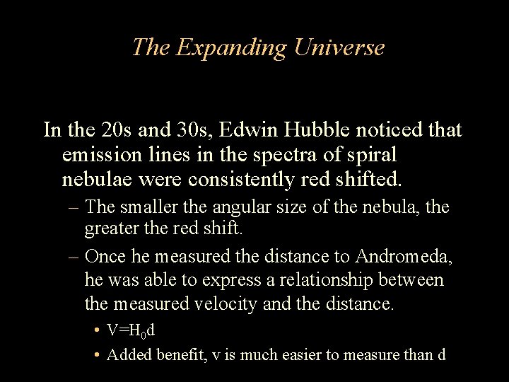 The Expanding Universe In the 20 s and 30 s, Edwin Hubble noticed that The Expanding Universe In the 20 s and 30 s, Edwin Hubble noticed that