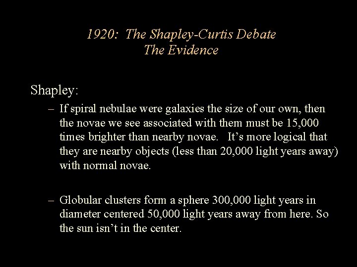 1920: The Shapley-Curtis Debate The Evidence Shapley: – If spiral nebulae were galaxies the 1920: The Shapley-Curtis Debate The Evidence Shapley: – If spiral nebulae were galaxies the