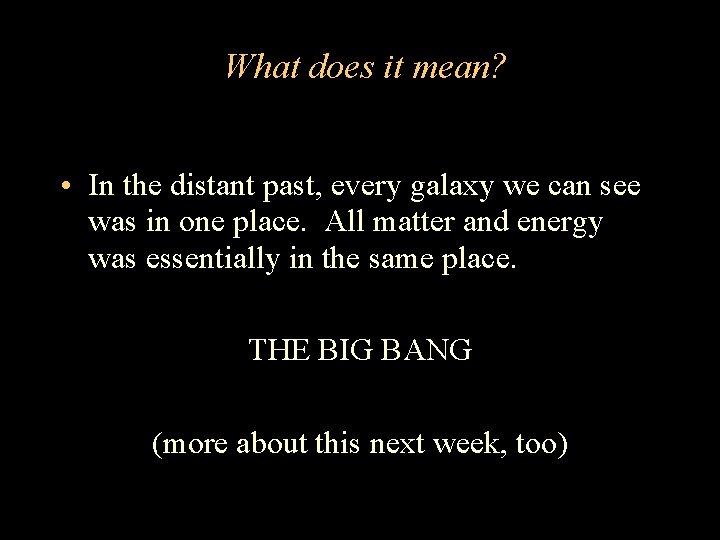 What does it mean? • In the distant past, every galaxy we can see What does it mean? • In the distant past, every galaxy we can see