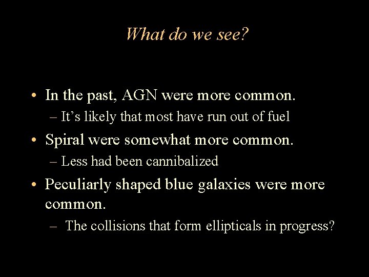 What do we see? • In the past, AGN were more common. – It’s What do we see? • In the past, AGN were more common. – It’s