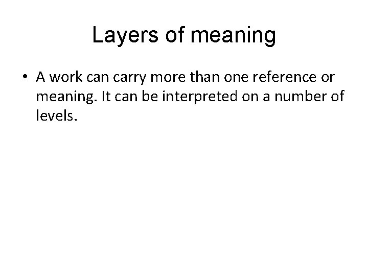 Layers of meaning • A work can carry more than one reference or meaning.