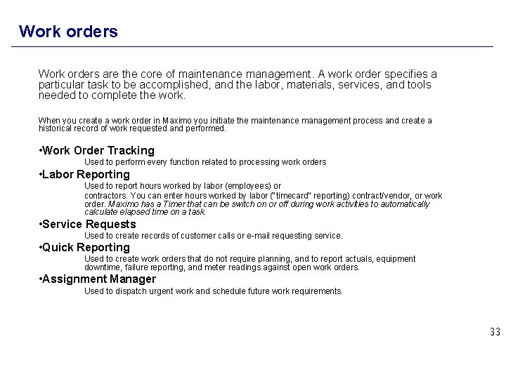 Work orders are the core of maintenance management. A work order specifies a particular