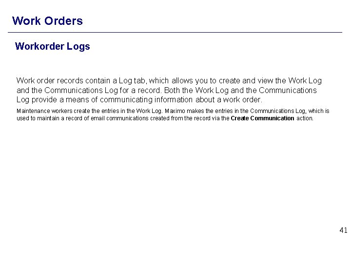 Work Orders Workorder Logs Work order records contain a Log tab, which allows you