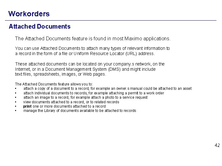 Workorders Attached Documents The Attached Documents feature is found in most Maximo applications. You