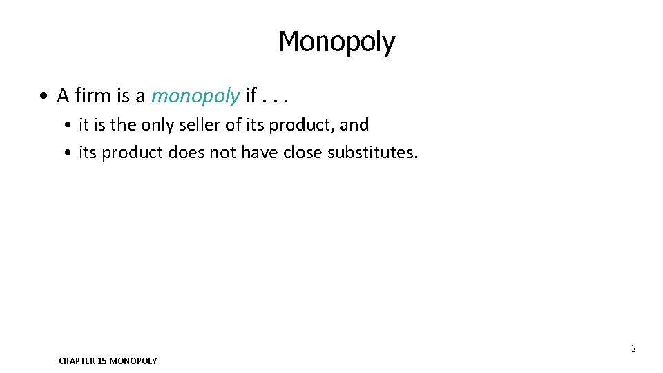 Monopoly • A firm is a monopoly if. . . • it is the