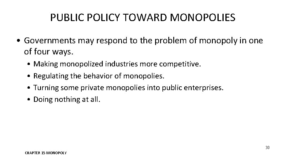 PUBLIC POLICY TOWARD MONOPOLIES • Governments may respond to the problem of monopoly in