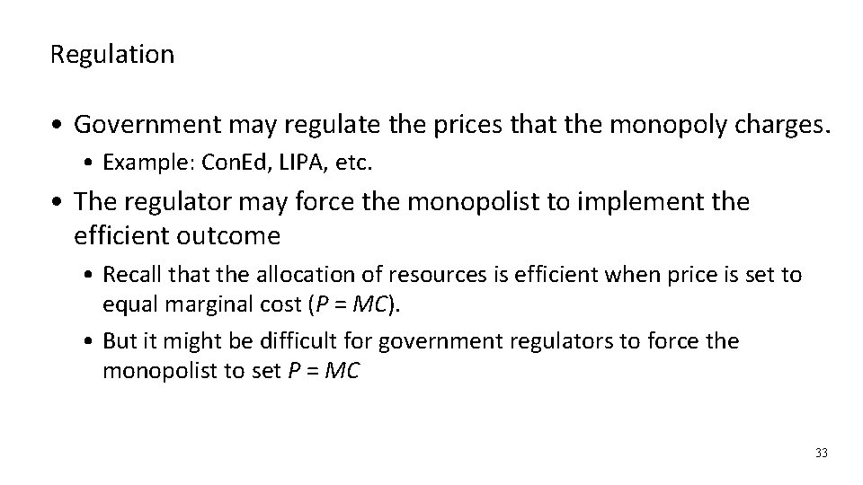 Regulation • Government may regulate the prices that the monopoly charges. • Example: Con.