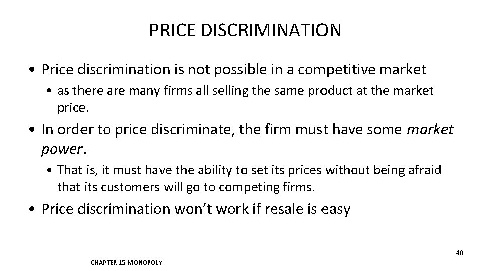 PRICE DISCRIMINATION • Price discrimination is not possible in a competitive market • as