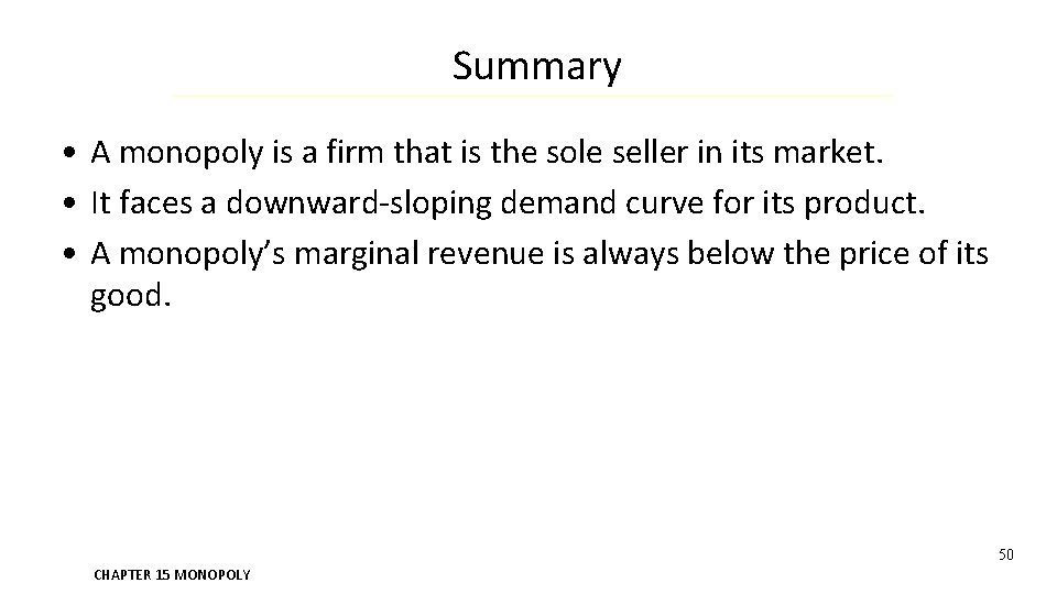 Summary • A monopoly is a firm that is the sole seller in its