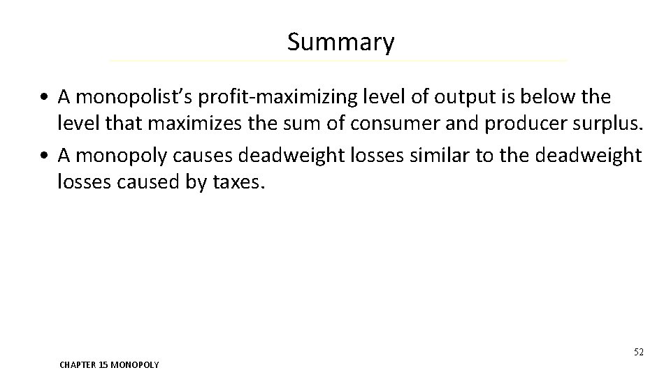 Summary • A monopolist’s profit-maximizing level of output is below the level that maximizes