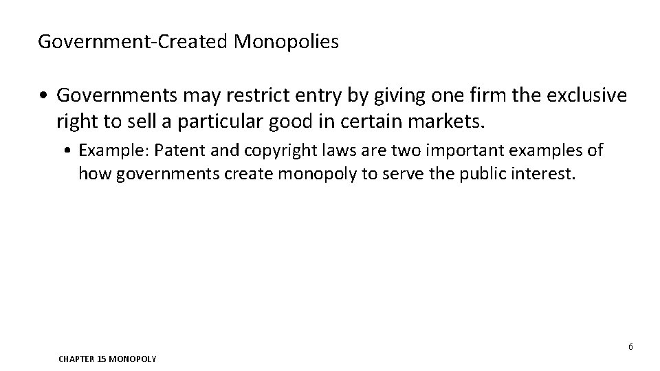 Government-Created Monopolies • Governments may restrict entry by giving one firm the exclusive right