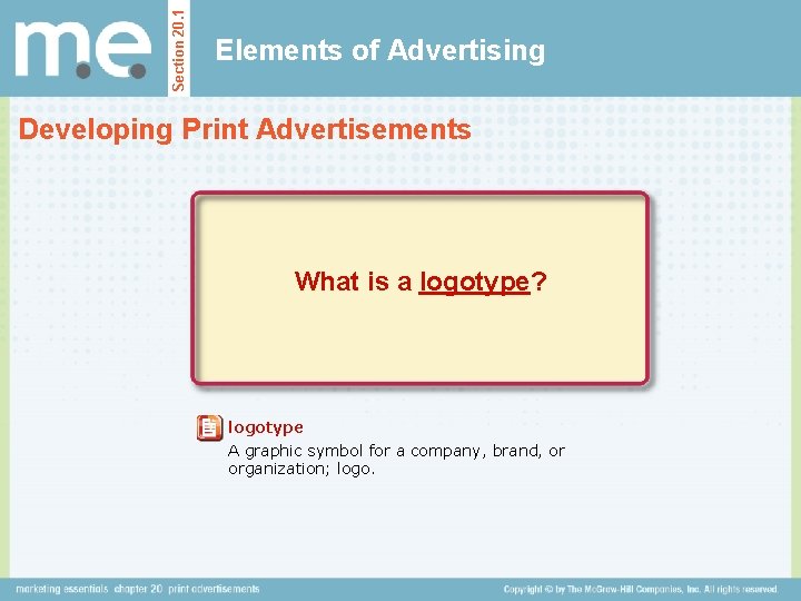 Section 20. 1 Elements of Advertising Developing Print Advertisements What is a logotype? logotype