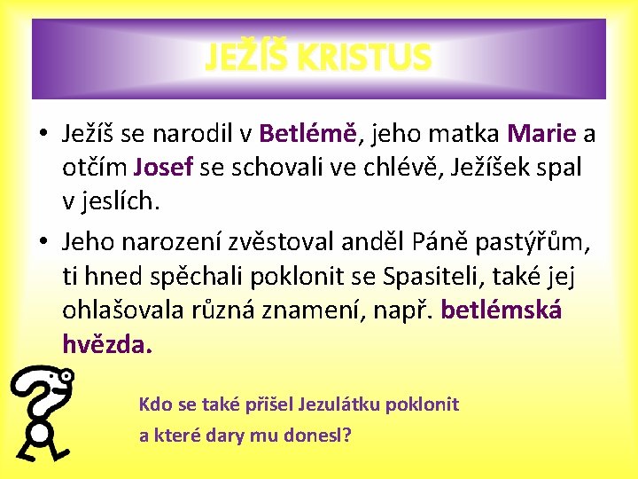 JEŽÍŠ KRISTUS • Ježíš se narodil v Betlémě, jeho matka Marie a otčím Josef