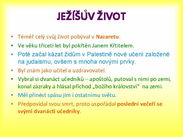 ˚ ŽIVOT JEŽÍŠUV • Téměř celý svůj život pobýval v Nazaretu. • Ve věku