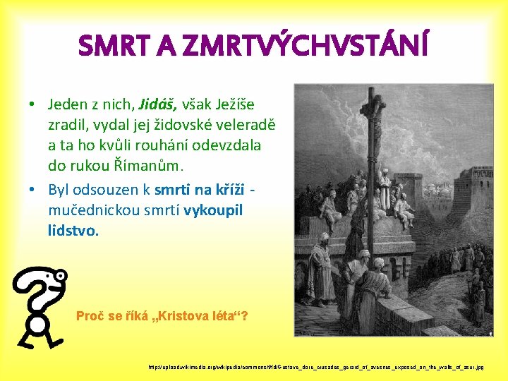 SMRT A ZMRTVÝCHVSTÁNÍ • Jeden z nich, Jidáš, však Ježíše zradil, vydal jej židovské