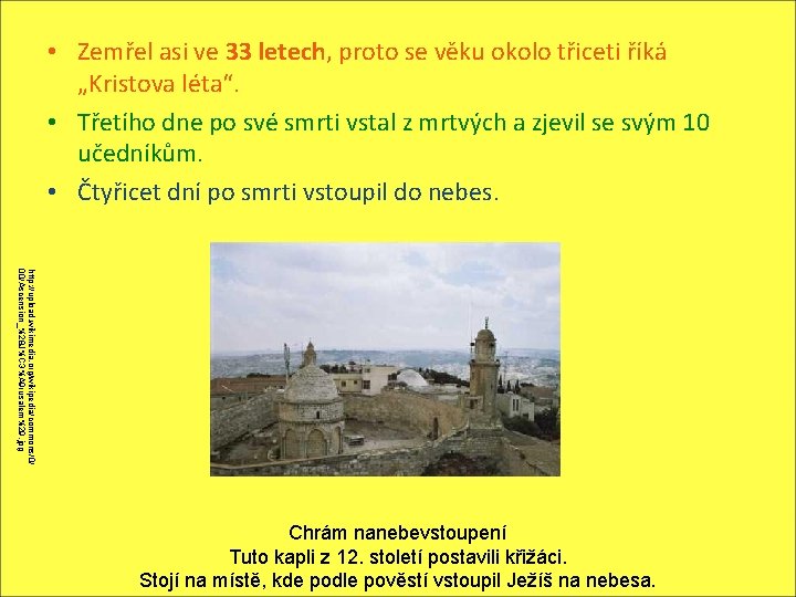  • Zemřel asi ve 33 letech, proto se věku okolo třiceti říká „Kristova