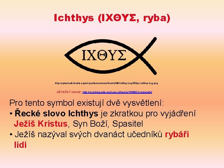 Ichthys (ΙΧΘΥΣ, ryba) http: //upload. wikimedia. org/wikipedia/commons/thumb/f/f 9/Ichthys. svg/360 px-Ichthys. svg. png UŽITEČNÝ ODKAZ: