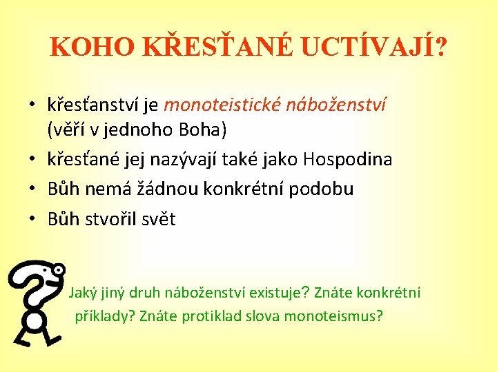 KOHO KŘESŤANÉ UCTÍVAJÍ? • křesťanství je monoteistické náboženství (věří v jednoho Boha) • křesťané