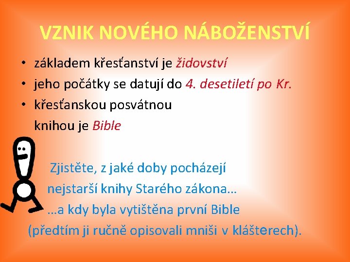 VZNIK NOVÉHO NÁBOŽENSTVÍ • základem křesťanství je židovství • jeho počátky se datují do