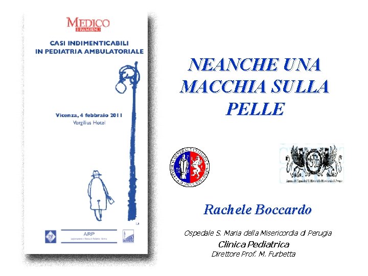 NEANCHE UNA MACCHIA SULLA PELLE Rachele Boccardo Ospedale S. Maria della Misericordia di Perugia