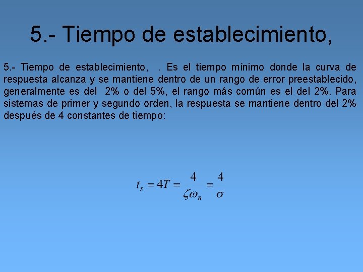 5. - Tiempo de establecimiento, . Es el tiempo mínimo donde la curva de