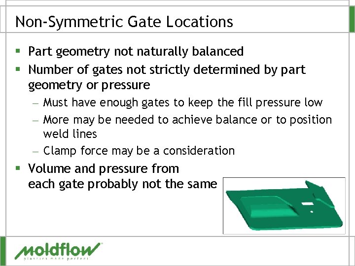 Non-Symmetric Gate Locations § Part geometry not naturally balanced § Number of gates not