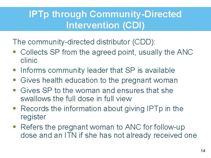 IPTp through Community-Directed Intervention (CDI) The community-directed distributor (CDD): § Collects SP from the