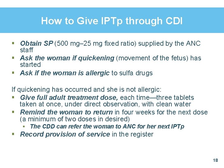 How to Give IPTp through CDI § Obtain SP (500 mg‒ 25 mg fixed