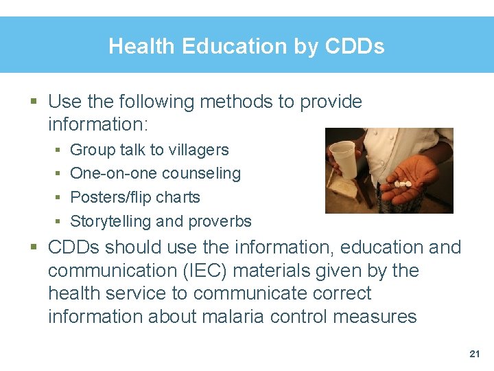 Health Education by CDDs § Use the following methods to provide information: § Group