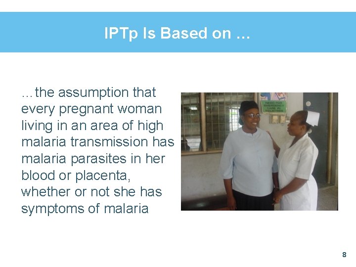 IPTp Is Based on … …the assumption that every pregnant woman living in an
