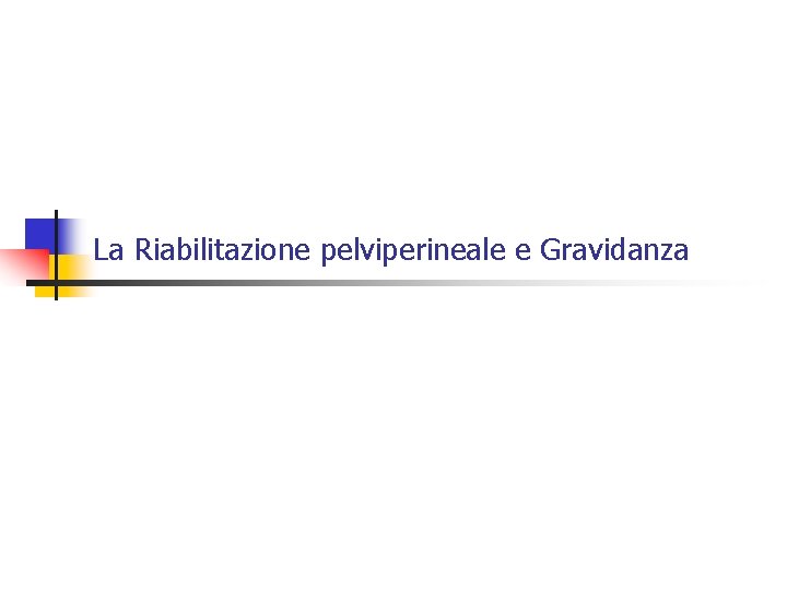 La Riabilitazione pelviperineale e Gravidanza 