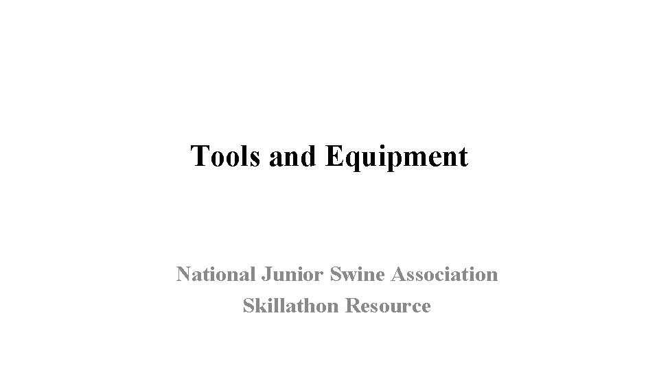 Tools and Equipment National Junior Swine Association Skillathon Resource 