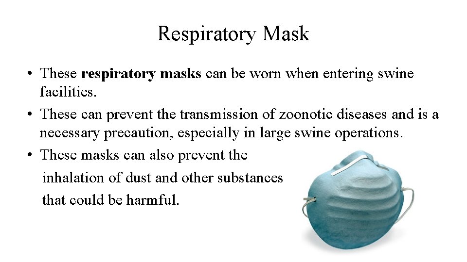 Respiratory Mask • These respiratory masks can be worn when entering swine facilities. •