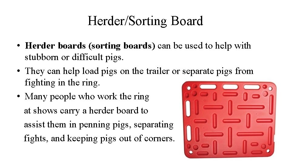 Herder/Sorting Board • Herder boards (sorting boards) can be used to help with stubborn