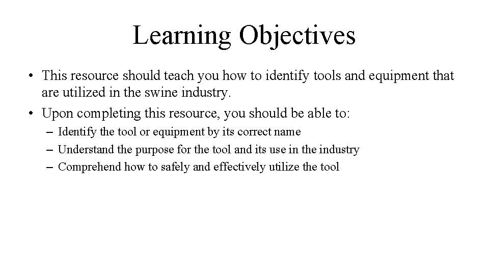 Learning Objectives • This resource should teach you how to identify tools and equipment