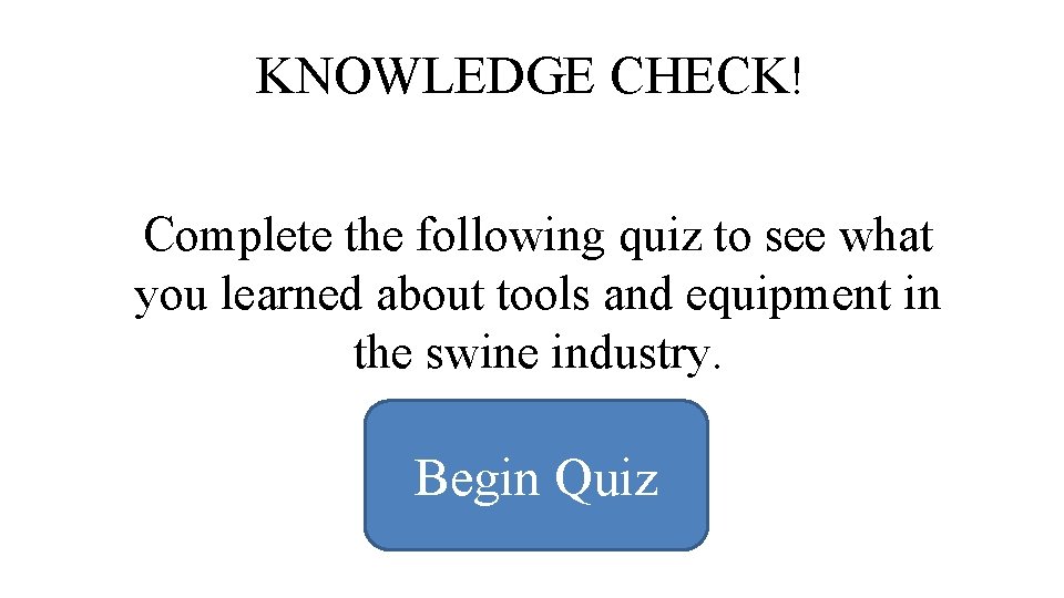 KNOWLEDGE CHECK! Complete the following quiz to see what you learned about tools and